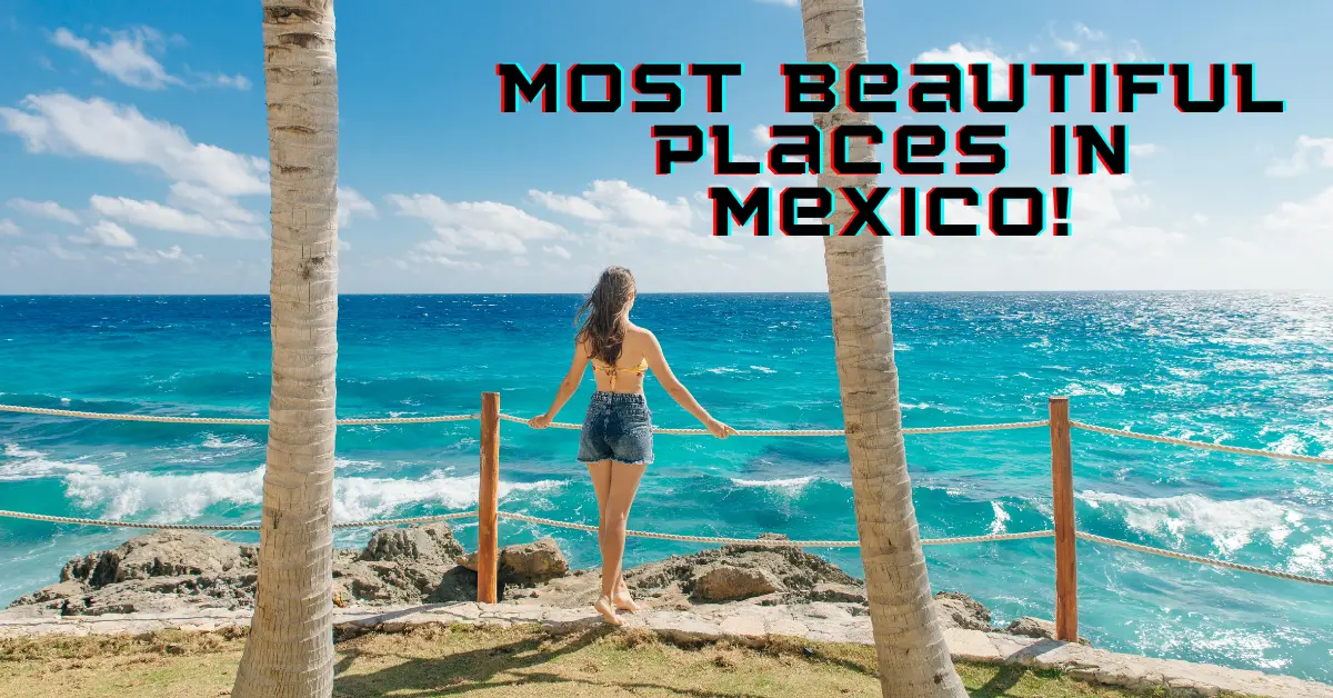 Most Beautiful Places in Mexico!